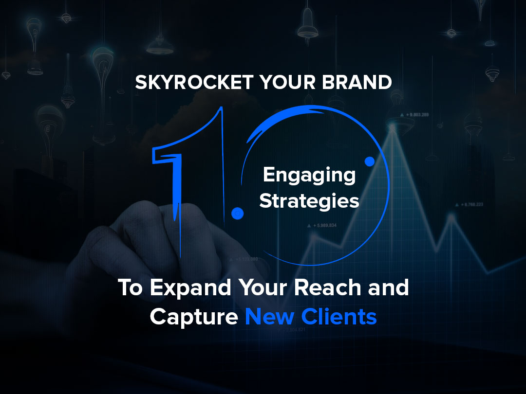 Skyrocket Your Brand: 10 Engaging Strategies to Expand Your Reach and Capture New Clients