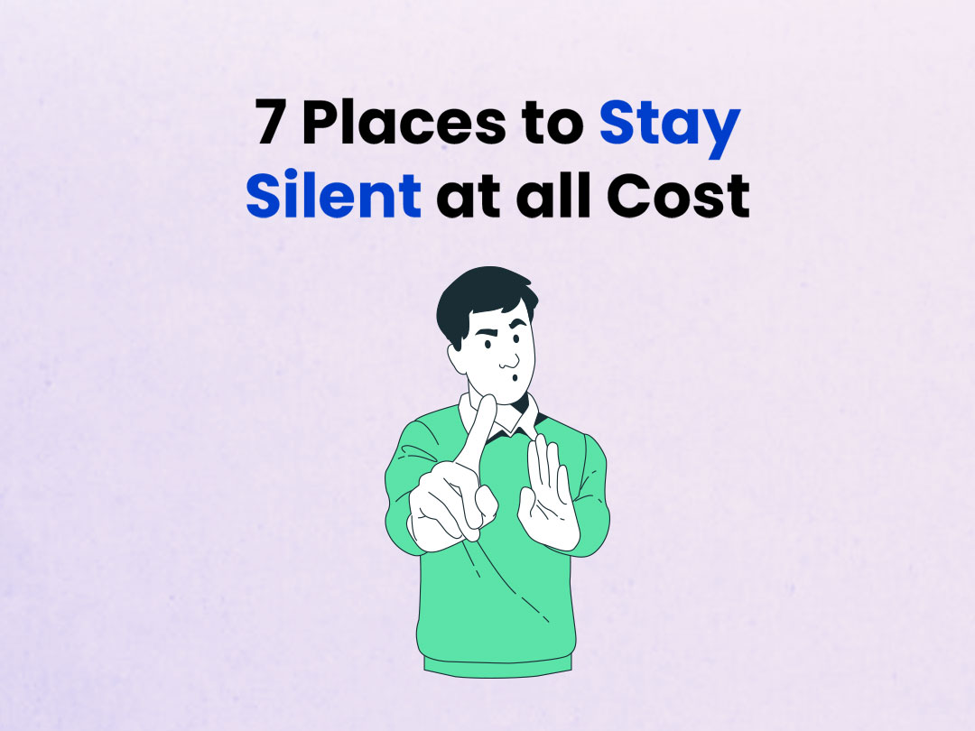 7 Places to Stay Silent at all Cost